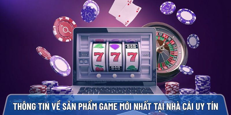 Tổng hợp các thông tin về sản phẩm game mới nhất tại nhà cái uy tín